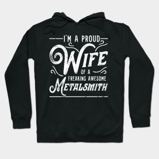 Proud Wife Of Freaking Awesome Metalsmith Hoodie